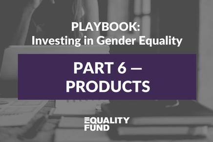 What we’re investing in | Part 6 | Playbook: Investing in Gender Equality