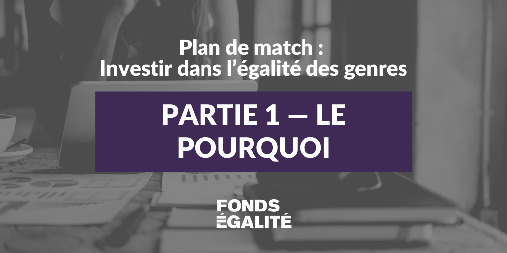 Pourquoi investir dans une optique de genre? | Partie 1 | Plan de match : Investir dans l’égalité des genres