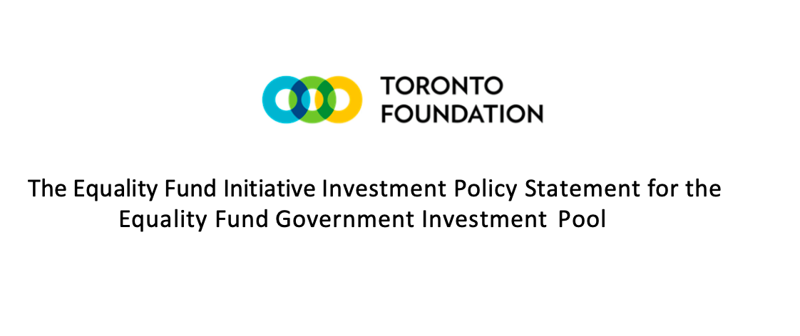 Investment Policy Statement for the Equality Fund Government Investment Pool – Toronto Foundation (2022)